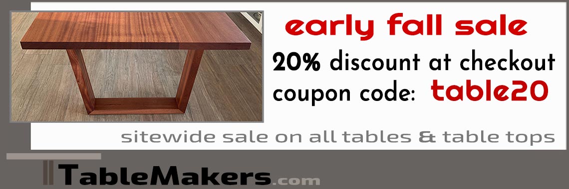 20% off for the Early Fall Sale site-wide on all solid wood tables and table topsDesign your perfect custom made solid wood table and shop on-line